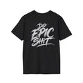 Do Epic Shit Graphic T-Shirt